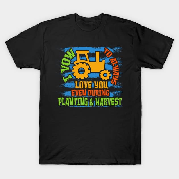 FARMING GIFT: I Vow To Always Love You T-Shirt by woormle
